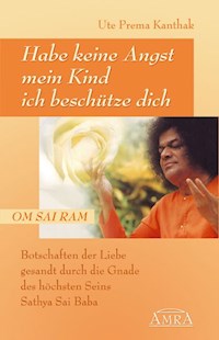 Habe keine Angst, mein Kind, ich beschütze dich - Ute Prema Kanthak - E-Book