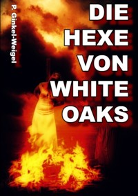 Die Hexe von White-Oaks - Patrick Ginkel-Weigel - E-Book