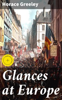 Glances at Europe - Horace Greeley - E-Book
