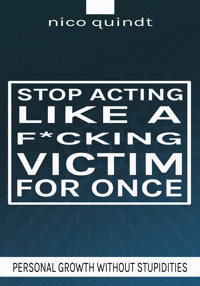 Stop acting like a f*cking victim for once - Nico Quindt - E-Book