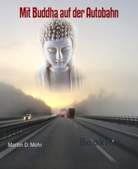 Mit Buddha auf der Autobahn - Martin D. Mohr - E-Book