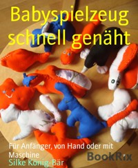 Babyspielzeug schnell genäht - Silke König-Bär - E-Book