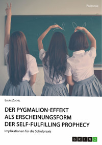 Der Pygmalion-Effekt als Erscheinungsform der Self-Fulfilling Prophecy - Laura Zuchel - E-Book