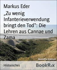 „Zu wenig Infanterieverwendung bringt den Tod“: Die Lehren aus Cannae und Zama - Markus Eder - kostenlos E-Book