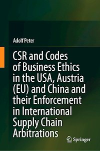CSR and Codes of Business Ethics in the USA, Austria (EU) and China and their Enforcement in International Supply Chain Arbitrations - Adolf Peter - E-Book