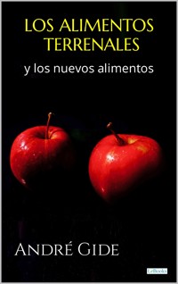 Los Alimentos Terrenales y Los Nuevos Alimentos - André Gide - E-Book