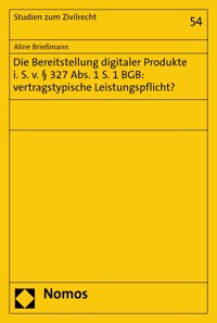 Die Bereitstellung digitaler Produkte i. S. v. § 327 Abs. 1 S. 1 BGB: vertragstypische Leistungspflicht? - Aline Brießmann - E-Book