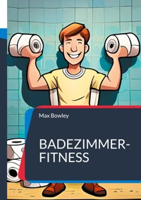 Badezimmer-Fitness - Max Bowley - E-Book