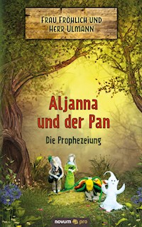 Aljanna und der Pan - Die Prophezeiung - Frau Fröhlich und Herr Ulmann - E-Book