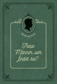 Treue Männer, wer findet sie? - Peter Schild - E-Book