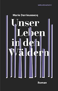 Unser Leben in den Wäldern - Marie Darrieussecq - E-Book