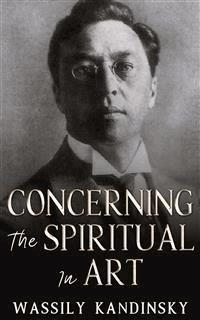 Concerning the Spiritual in Art - Wassily Kandinsky - E-Book