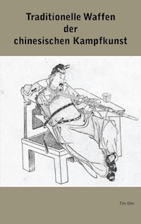 Traditionelle Waffen der chinesischen Kampfkunst - Tim Otte - E-Book
