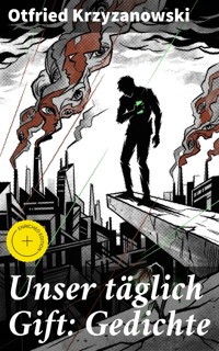 Unser täglich Gift: Gedichte - Otfried Krzyzanowski - E-Book