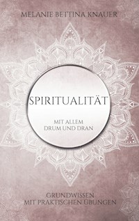 Spiritualität mit allem Drum und Dran - Melanie Bettina Knauer - E-Book