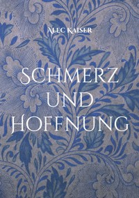 Schmerz und Hoffnung - Alec Kaiser - E-Book