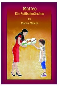 Matteo - Ein Fußballmärchen - marija malena - E-Book