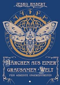 Märchen aus einer grausamen Welt - Jesko Habert - E-Book