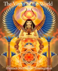 The Virgin of the World - Hermes Mercurius Trismegistus - E-Book