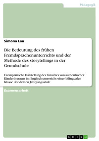 Die Bedeutung des frühen Fremdsprachenunterrichts und der Methode des storytellings in der Grundschule - Simona Lau - E-Book
