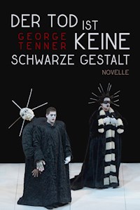 Der Tod ist keine schwarze Gestalt - George Tenner - E-Book