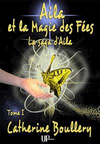 Aila et la Magie des Fées - Tome 1 - Catherine Boullery - E-Book