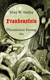 Frankenstein oder, Der moderne Prometheus. Überarbeitete Fassung von 1831 - Mary W. Shelley - E-Book