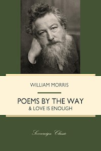 Poems By The Way & Love Is Enough - William Morris - E-Book