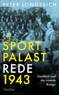 Die Sportpalast-Rede 1943 - Peter Longerich - E-Book