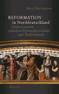 Reformation in Norddeutschland - Arnd Reitemeier - E-Book