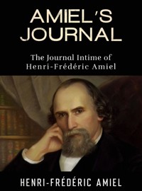 AMIEL’S JOURNAL - The Journal Intime of Henri-Frédéric Amiel - Frédéric Amiel - E-Book
