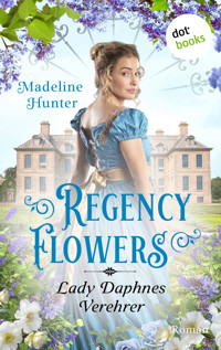 Regency Flowers - Lady Daphnes Verehrer - Madeline Hunter - E-Book