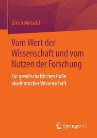 Vom Wert der Wissenschaft und vom Nutzen der Forschung - Ulrich Metschl - E-Book