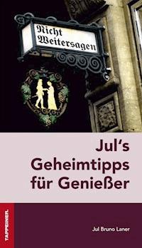 Jul´s Geheimtipps für Genießer - Jul Jul Bruno Laner - E-Book