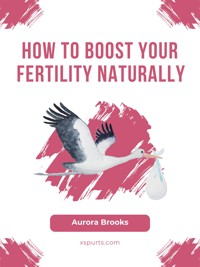 How to Boost Your Fertility Naturally - Aurora Brooks - E-Book