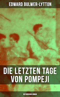 Die letzten Tage von Pompeji: Historischer Roman - Edward Bulwer Lytton - E-Book