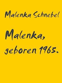 Malenka, geboren 1965. - Malenka Schnebel - E-Book