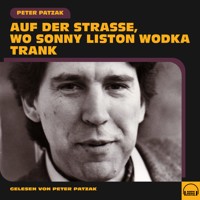 Auf der Straße, wo Sonny Liston Wodka trank - Peter Patzak - Hörbuch