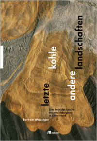 Letzte Kohle. Andere Landschaften - Bertram Weisshaar - E-Book