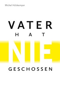 Vater hat nie geschossen - Michel Hülskemper - E-Book