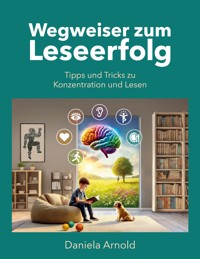 Wegweiser zum Leseerfolg - Daniela Arnold - E-Book