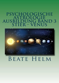 Psychologische Astrologie - Ausbildung Band 3: Stier - Venus - Beate Helm - E-Book