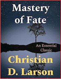 Mastery of Fate - Christian D. Larson - E-Book