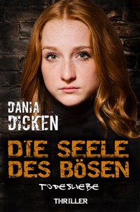 Die Seele des Bösen – Todesliebe - Dania Dicken - E-Book