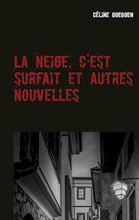 La neige, c'est surfait et autres nouvelles - Céline Gueguen - E-Book