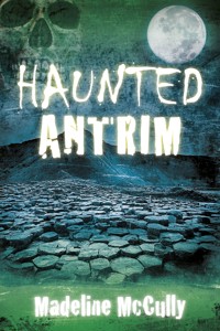 Haunted Antrim - Madeline McCully - E-Book