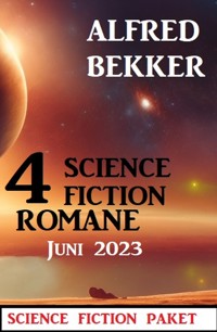 4 Science Fiction Romane Juni 2023 - Alfred Bekker - E-Book