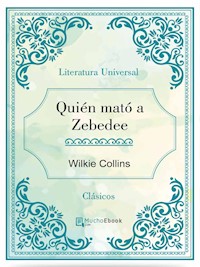 Quién mató a Zebedee - Wilkie Collins - E-Book