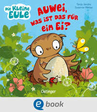 Die kleine Eule. Auwei, Was ist das für ein Ei? - Susanne Weber - E-Book
