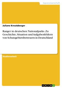 Ranger in deutschen Nationalparks. Zu Geschichte, Situation und Aufgabenfeldern von Schutzgebietsbetreuern in Deutschland - Juliane Kreutzberger - E-Book
